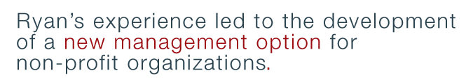 Ryan is Association and Non-Profit Management with an entrepreneurial spirit. 